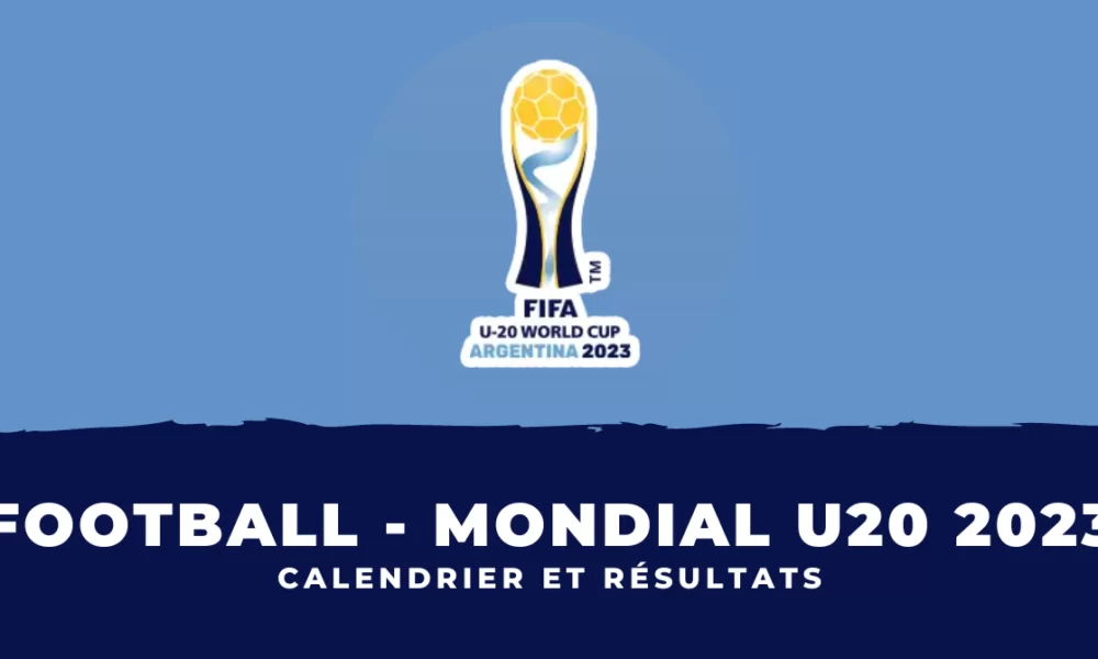 Calendrier et resultats Coupe du monde U20 de football 2023 1000x600 1